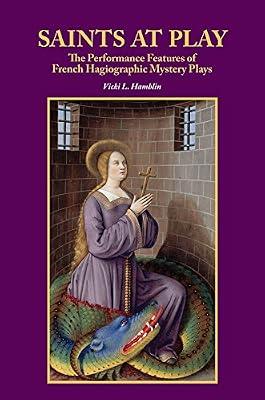 Saints at Play: The Performance Features of French Hagiographic Mystery Plays: 11 (Research in Medieval and Early Modern Culture) by Hamblin, Vicki L. | Hardcover | Theatre Studies