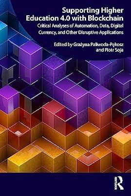 Supporting Higher Education 4.0 with Blockchain: Critical Analyses of Automation, Data, Digital Currency, and Other Disruptive Applications | Paperback | Computer Science