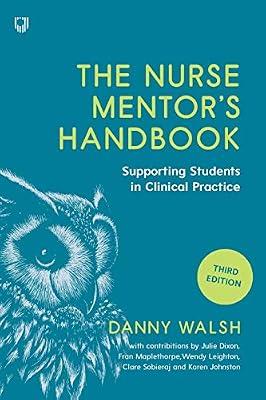 The Nurse Mentor's Handbook: Supporting Students in Clinical Practice 3e: Supervising and Assessing Students in Clinical Practice by Walsh, Danny | Paperback | Medical