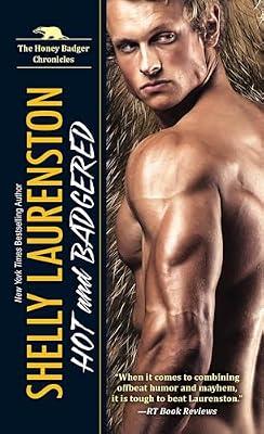 Hot and Badgered: A Honey Badger Shifter Romance: 1 (Honey Badger Chronicles) by Laurenston, Shelly | Mass_Market | Romance