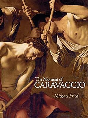The Moment of Caravaggio by Fried, Michael | Hardcover | Art