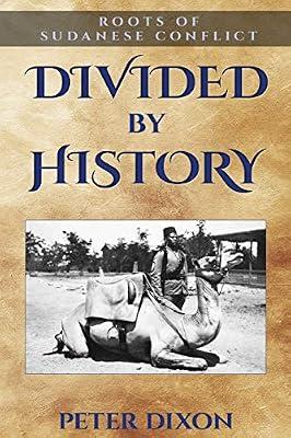Divided by History: Roots of Sudanese Conflict by Dixon, Peter | Paperback | African History