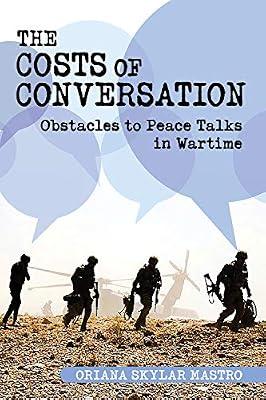 The Costs of Conversation: Obstacles to Peace Talks in Wartime (Cornell Studies in Security Affairs) by Mastro, Oriana Skylar | Hardcover | Political Science