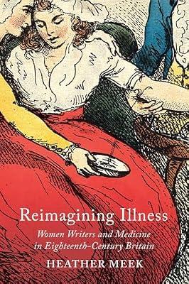 Reimagining Illness: Women Writers and Medicine in Eighteenth-Century Britain (McGill-Queen's Associated Medical Services Studies in the History of Medicine, Health, and Society) by Meek, Heather | Hardcover | Literary Criticism