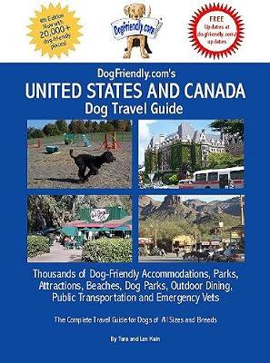 DogFriendly.com's United States and Canada Dog Travel Guide: Thousands of Dog-Friendly Accommodations, Parks, Attractions, Beaches, Dog Parks, Outdoor Dining, Public Transportation and Emergency Vets by Kain, Tara | Paperback