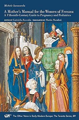 A Mothers Manual for the Women of Ferrara: A Fifteenth-Century Guide to Pregnancy and Pediatrics: Volume 89 (The Other Voice in Early Modern Europe; The Toronto, 89) by Savonarola, Michele | Paperback | Medical