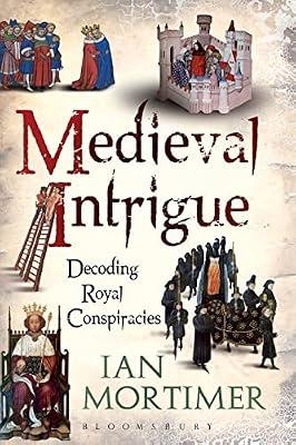 Medieval Intrigue: Decoding Royal Conspiracies by Mortimer, Dr Ian | Paperback | History