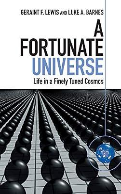 A Fortunate Universe: Life in a Finely Tuned Cosmos by Lewis, Geraint F.; Barnes, Luke A. | Hardcover | Science