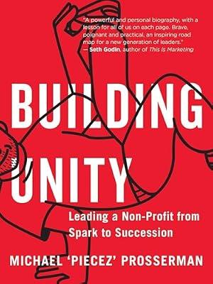 Building Unity: Leading a Non-Profit from Spark to Succession by Prosserman, Michael 'Piecez' | Paperback | Business & Management