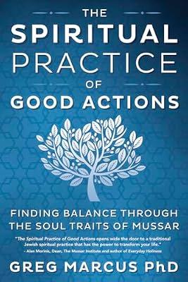 The Spiritual Practice of Good Actions: Finding Balance Through the Soul Traits of Mussar by Marcus, Greg | Paperback | Mind