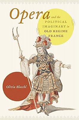Opera and the Political Imaginary in Old Regime France by Bloechl, Olivia | Hardcover | Opera