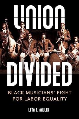 Union Divided: Black Musicians’ Fight for Labor Equality (Music in American Life) by Miller, Leta E. | Hardcover | Individual Composers & Musicians