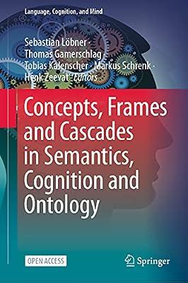Concepts, Frames and Cascades in Semantics, Cognition and Ontology: 7 (Language, Cognition, and Mind) | Hardcover | Semantics & Pragmatics