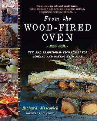 From the Wood-Fired Oven: New and Traditional Techniques for Cooking and Baking With Fire by Miscovich, Richard | Hardcover | Cooking