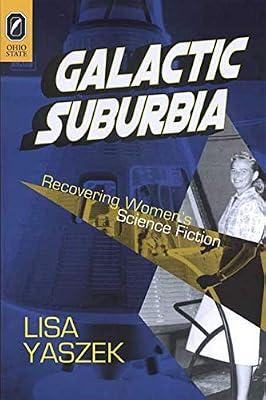 Galactic Suburbia: Recovering Women's Science Fiction by Yaszek, Lisa | Paperback | Literary Criticism