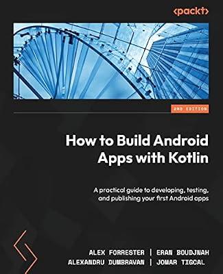 How to Build Android Apps with Kotlin: A practical guide to developing, testing, and publishing your first Android apps by Forrester, Alex; Boudjnah, Eran; Dumbravan, Alexandru | Paperback | Computers