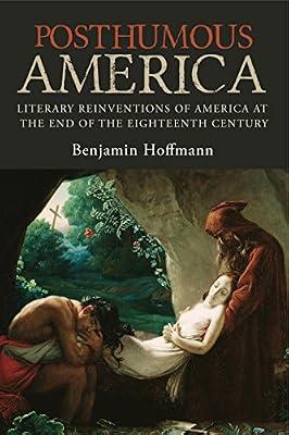 Posthumous America: Literary Reinventions of America at the End of the Eighteenth Century by Hoffmann, Benjamin | Hardcover | History Of The Americas