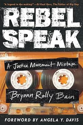 Rebel Speak: A Justice Movement Mixtape: 2 (California Series in Hip Hop Studies) by Bain, Bryonn Rolly | Hardcover | Social Science