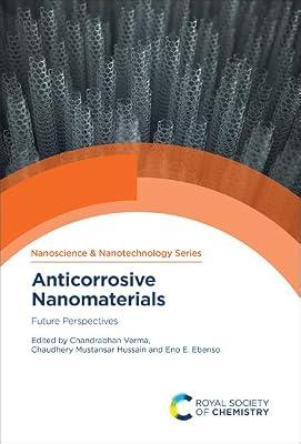 ANTICORROSIVE NANOMATERIALS: FUTURE PERSPECTIVES ,1ST EDITION: Volume 56 (Nanoscience & Nanotechnology Series) | Hardcover | Nanotechnology