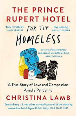 The Prince Rupert Hotel For The Homeless: A True Story Of Lo: A True Story of Love and Compassion Amid a Pandemic by Lamb, Christina | Paperback | True Stories Of Heroism