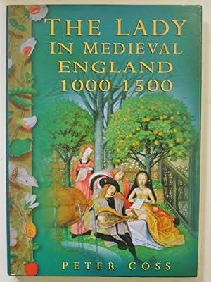 The Lady in Medieval England, 1000-1500 by Coss, Peter | Hardcover | British & Irish History