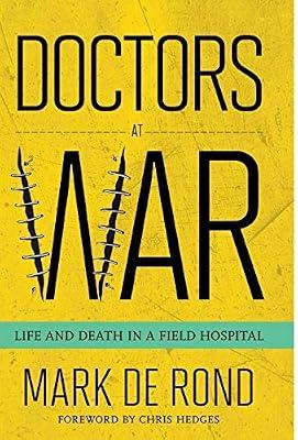 Doctors at War: Life and Death in a Field Hospital (The Culture and Politics of Health Care Work) by De Rond, Mark | Hardcover | History