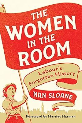 The Women in the Room: Labour's Forgotten History by Sloane, Nan | Hardcover | Political Science