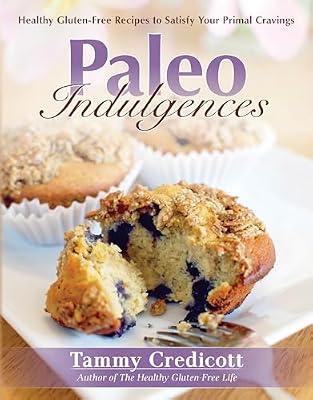 Paleo Indulgences: Healthy Gluten-free Recipes To Satisfy Your Primal Cravings by Credicott, Tammy | Paperback | Cooking