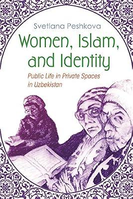 Women, Islam, and Identity: Public Life in Private Spaces in Uzbekistan (Gender and Globalization) by Peshkova, Svetlana | Hardcover | History