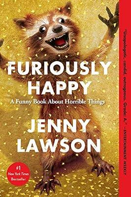 Furiously Happy: A Funny Book About Horrible Things by Lawson, Jenny | Paperback | Memoirs