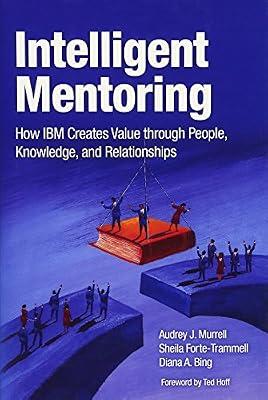 Intelligent Mentoring: How IBM Creates Value through People, Knowledge, and Relationships by Murrell, Audrey J.; Bing, Diana A.; Forte-trammell, Sheila | Hardcover | Management & Management Techniques