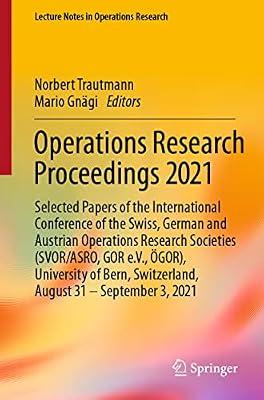 Operations Research Proceedings 2021: Selected Papers of the International Conference of the Swiss, German and Austrian Operations Research Societies, ... 2021 (Lecture Notes in Operations Research) | Paperback | Business & Economics