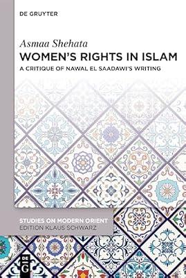Women’s Rights in Islam: A Critique of Nawal El Saadawi’s Writing: 49 (Studies on Modern Orient, 49) by Shehata, Asmaa | Hardcover | Islamic Life & Practice