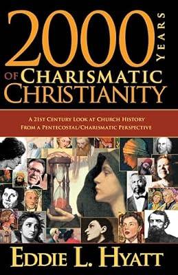 2000 Years of Charismatic Christianity: A 21st Century Look at Church History from a Pentecostal/Charismatic Prospective by Hyatt, Eddie L. | Paperback | Church History
