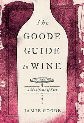 The Goode Guide to Wine: A Manifesto of Sorts by Goode, Jamie | Hardcover | Cooking