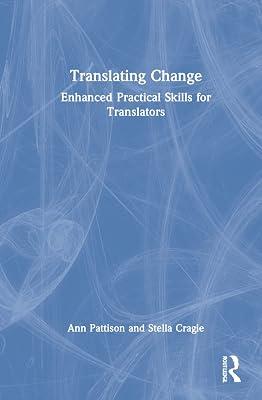 Translating Change: Enhanced Practical Skills for Translators by Pattison, Ann; Cragie, Stella | Hardcover | Language Arts & Disciplines 2