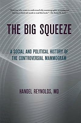 The Big Squeeze: A Social and Political History of the Controversial Mammogram (Culture and Politics of Health Care Work) by Reynolds, Handel | Hardcover | Medical