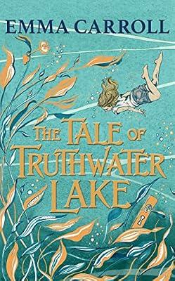 The Tale of Truthwater Lake: 'Absolutely gorgeous.' Hilary McKay by Carroll, Emma | Hardcover | Historical Fiction (Children'S