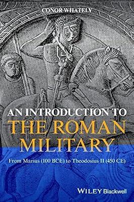 An Introduction to the Roman Military: From Marius (100 BCE) to Theodosius II (450 CE) by Whately, Conor | Paperback | History