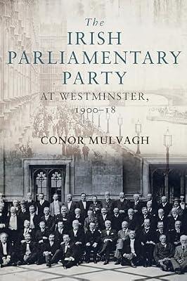 The Irish Parliamentary Party at Westminster, 1900-18 by Mulvagh, Conor | Hardcover | History