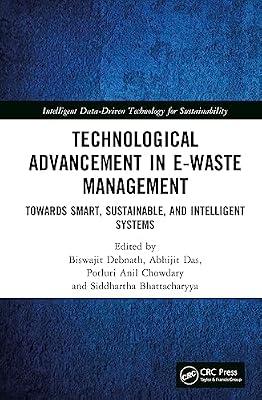 Technological Advancement in E-waste Management: Towards Smart, Sustainable, and Intelligent Systems (Intelligent Data-Driven Technology for Sustainability) | Hardcover | Waste Treatment And Disposal
