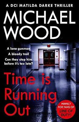 Time Is Running Out: A gripping and addictive new crime thriller you need to read in 2021: Book 7 (DCI Matilda Darke Thriller) by Wood, Michael | Paperback | Crime & Mystery Fiction