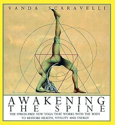 Awakening the Spine: The Stress-Free Yoga That Works With the Body to Restore Health, Vitality and Energy by Scaravelli, Vanda | Paperback | Exercise & Workout Books
