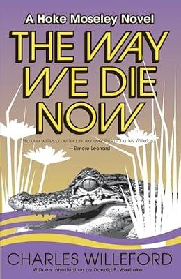 The Way We Die Now: 4 (Hoke Moseley Detective Series) by Willeford, Charles | Paperback | Fiction