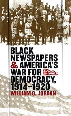 Black Newspapers and America's War for Democracy, 1914-1920 by Jordan, William G. | Paperback | Social Science