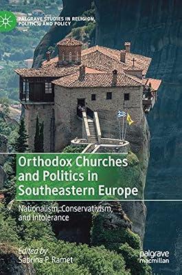 Orthodox Churches and Politics in Southeastern Europe: Nationalism, Conservativism, and Intolerance (Palgrave Studies in Religion, Politics, and Policy) | Hardcover | Sociology