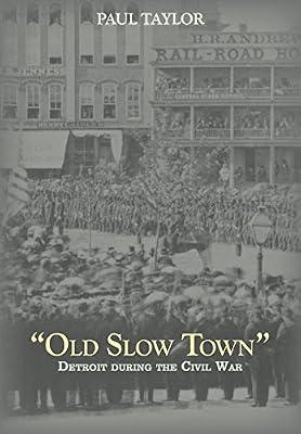 Old Slow Town: Detroit During the Civil War (Great Lakes Books Series) by Taylor | Hardcover | History