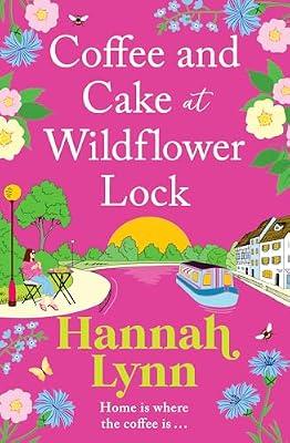Coffee and Cake at Wildflower Lock: A beautiful, uplifting romantic read from Hannah Lynn for 2024 (The Wildflower Lock Series, 2) by Lynn, Hannah | Paperback | Modern & Contemporary Fiction (Post C 1945)