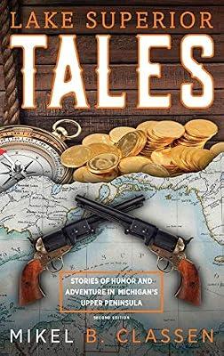 Lake Superior Tales: Stories of Humor and Adventure in Michigan's Upper Peninsula, 2nd Edition by Classen, Mikel B | Hardcover | Modern & Contemporary Fiction (Post C 1945)