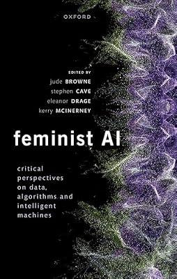 Feminist AI: Critical Perspectives on Algorithms, Data, and Intelligent Machines | Hardcover | Feminism & Feminist Theory